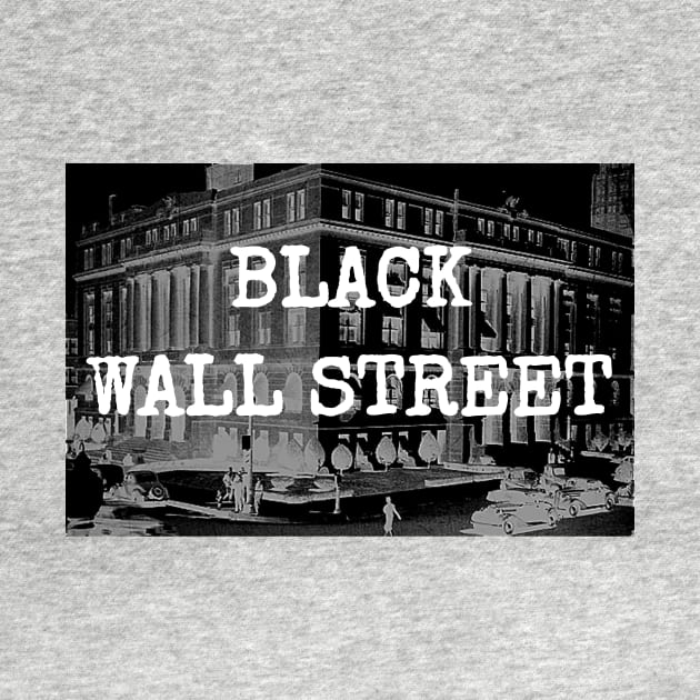 Black Wall Street Historical T-Shirt by shewpdaddy